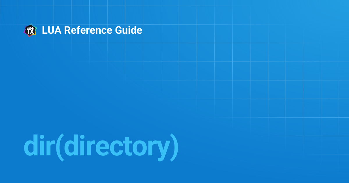 dir(directory) | 2.10 | LUA Reference Guide