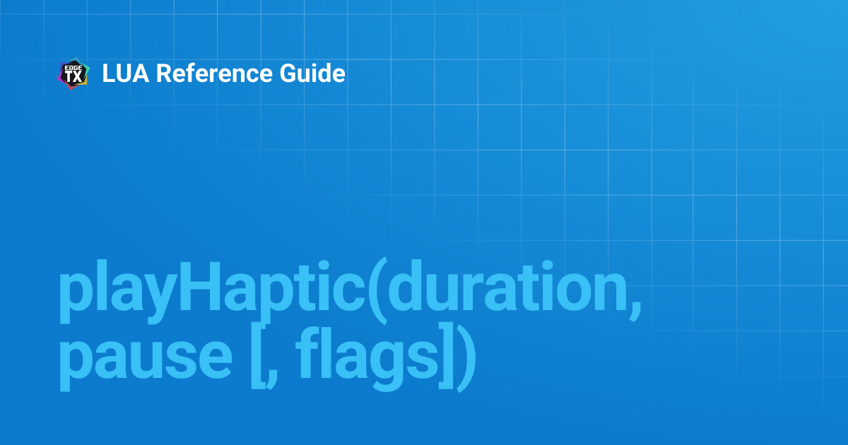 playHaptic(duration, pause [, flags]) | 2.10 | LUA Reference Guide