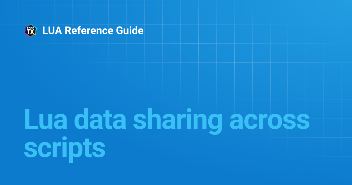 Lua data sharing across scripts | 2.4 | LUA Reference Guide