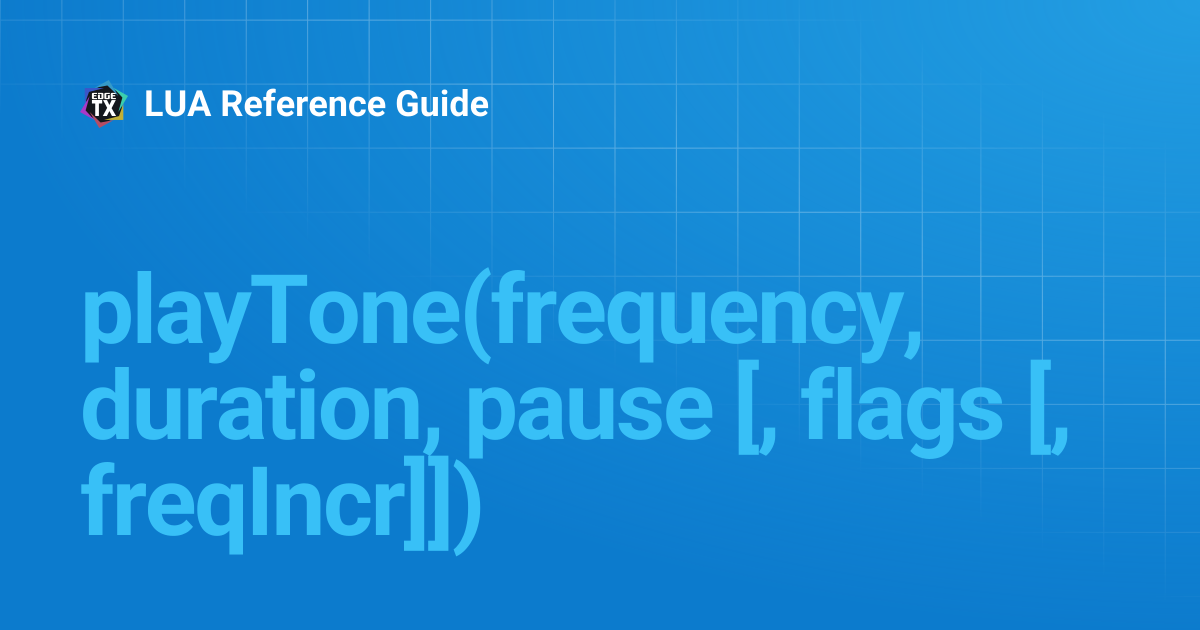 playTone(frequency, duration, pause [, flags [, freqIncr]]) | 2.5 | LUA ...